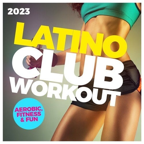 Various Artists-Latino Club Workout 2023 - Aerobic, Fitness & Fun