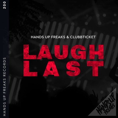Hands Up Freaks, Clubbticket-Laugh Last