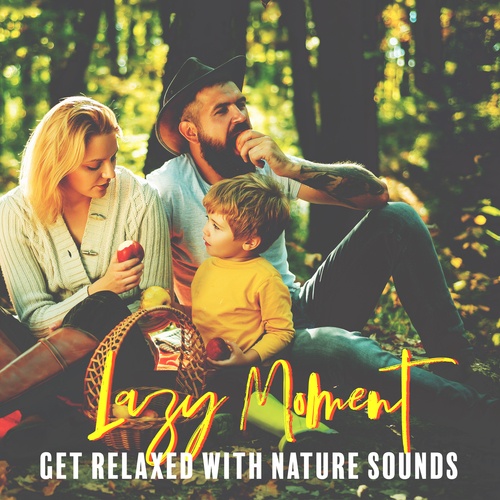 Lazy Moment, Get Relaxed with Nature Sounds (Meditation, Mind Clearing, Rest, Relax)