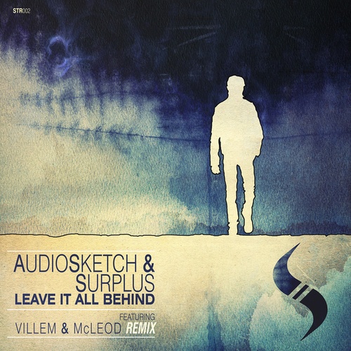 Audiosketch, Surplus, Villem, Mcleod-Leave it All Behind (Original Mix / Villem and McLeod Remix)