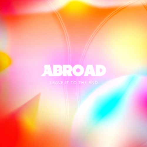 Abroad-Leave It To The End