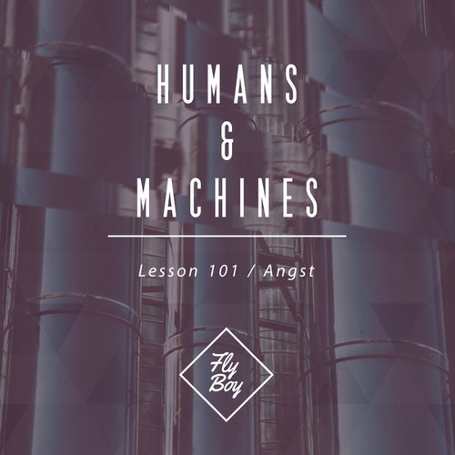 Humans & Machines-Lesson 101 / Angst