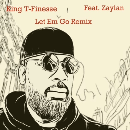 King T-Finesse, Zaylan-Let Em Go