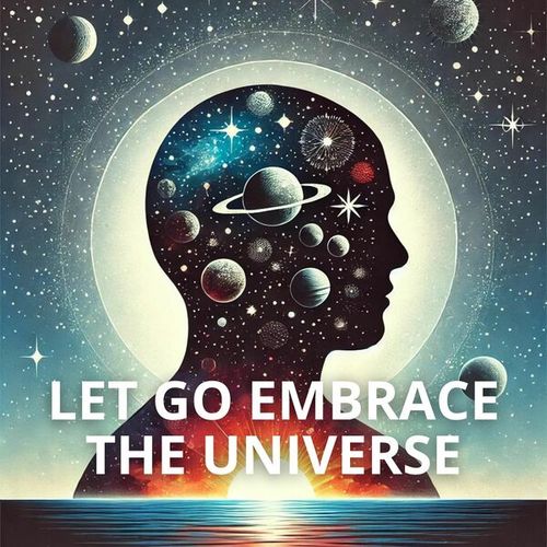 Let Go Embrace the Universe