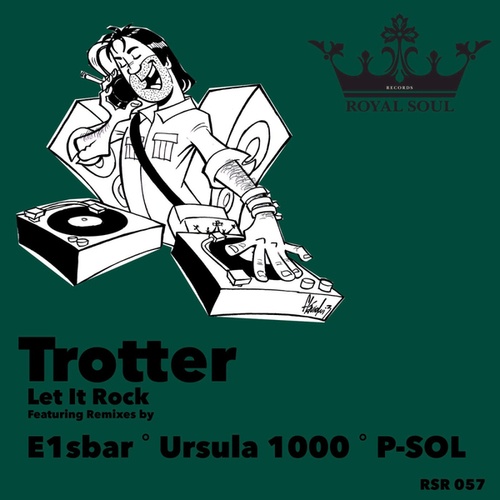 Trotter, E1sbar, Ursula 1000, P Sol-Let It Rock