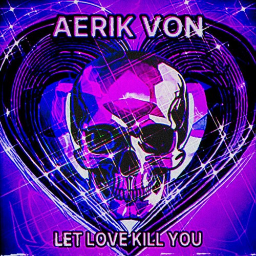 Aerik Von-Let Love Kill You