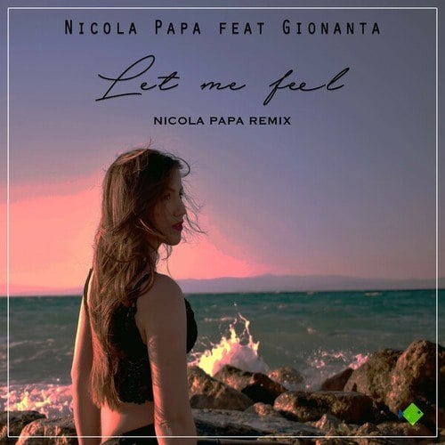Nicola Papa, Gionanta-Let Me Feel (Nicola Papa Remix)