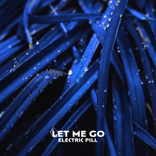 Electric Pill-Let Me Go