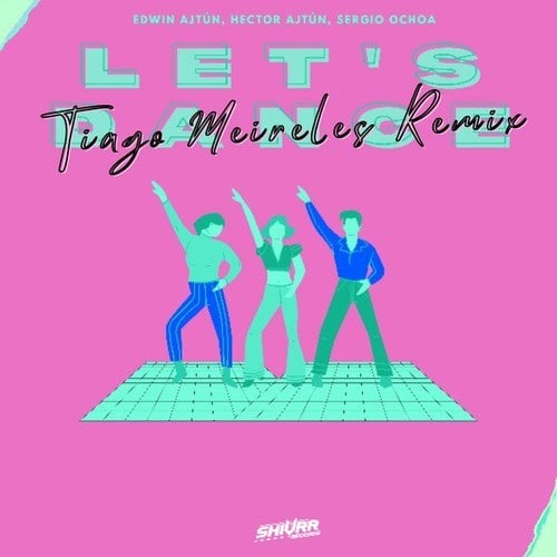 Tiago Meireles, Edwin Ajtún, Hector Ajtún, Sergio Ochoa-Let's Dance (Tiago Meireles Remix)