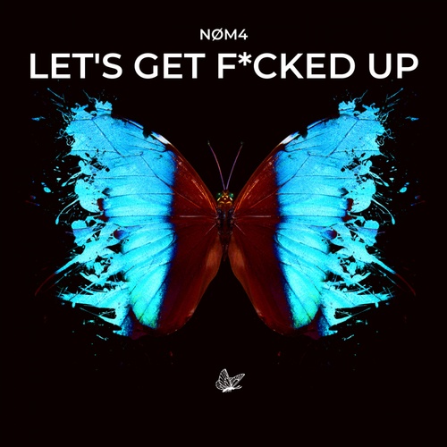 NØM4-Let's Get Fucked Up