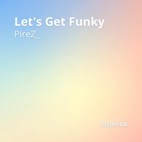 PireZ_-Let's Get Funky