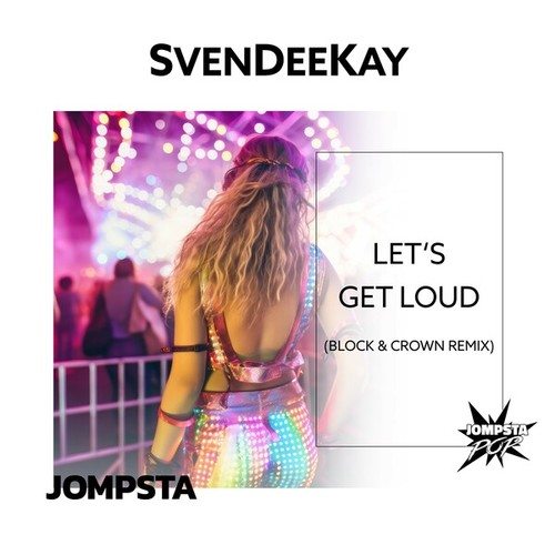 Svendeekay, Block & Crown-Let's Get Loud (Block & Crown Remix)
