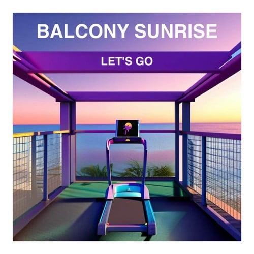 Balcony Sunrise-LET'S GO