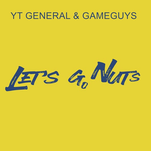 GameGuys, YT General-Let's Go Nuts