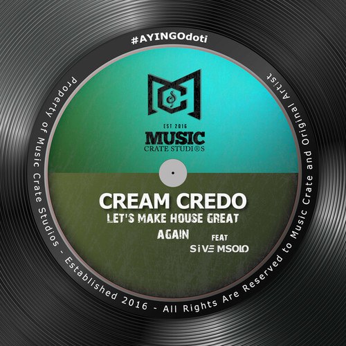 Cream Credo, Sive Msolo-Let's Make House Great Again