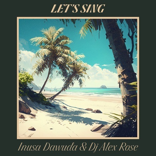 Inusa Dawuda, Dj Alex Rose-Let's Sing