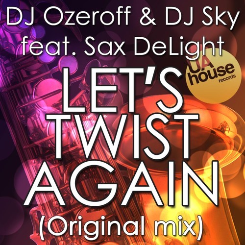 DJ Konstantin Ozeroff, DJ Sky, Sax DeLight-Let's Twist Again