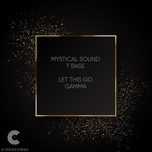 T Base, Mystical Sound-Let This Go / Gamma