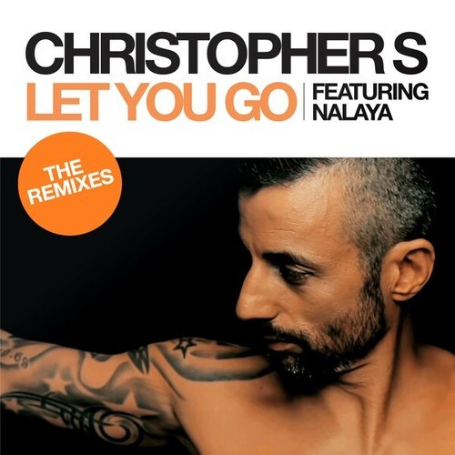 Christopher S, Nalaya, Slin Project, Streamrocker-Let You Go (The Remixes)