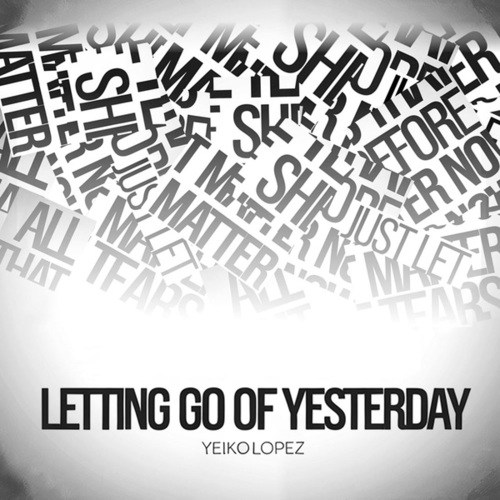 Letting Go Of Yesterday