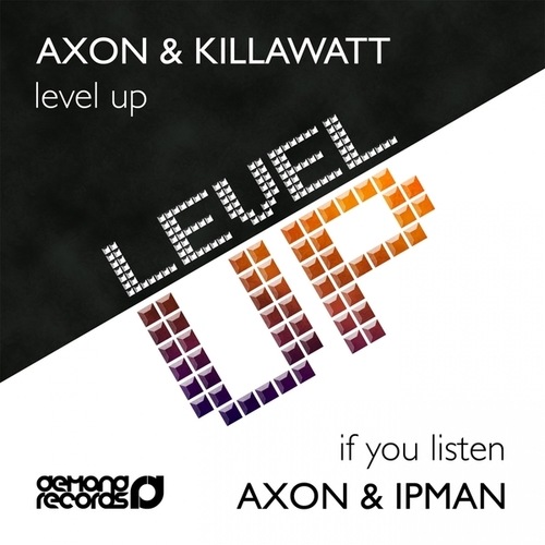 Axon, Killawatt, Ipman-Level Up / If You Listen