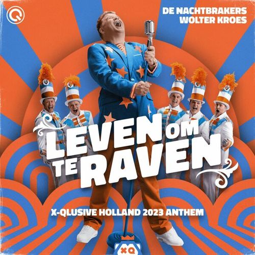De Nachtbrakers, Wolter Kroes-Leven Om Te Raven (X-Qlusive Holland 2023 Anthem)