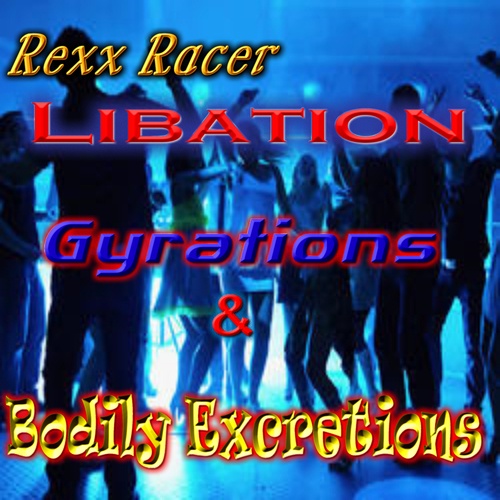 Rexx Racer-Libation Gyration & Bodily Excretions