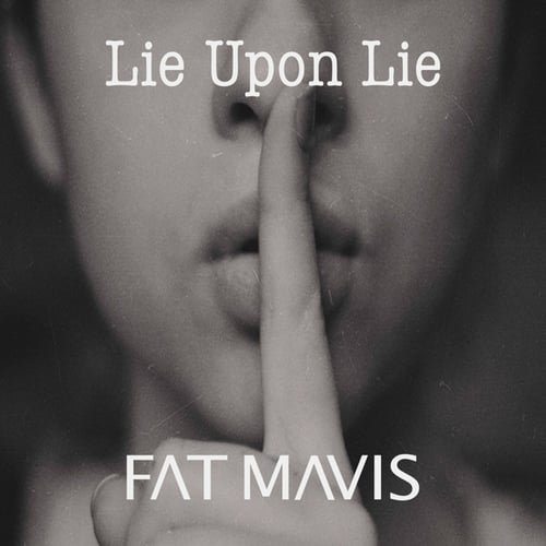Fat Mavis-Lie Upon Lie