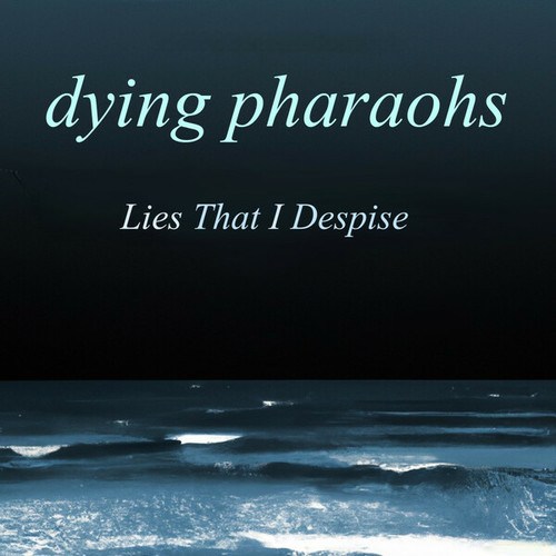 Dying Pharaohs-Lies That I Despise