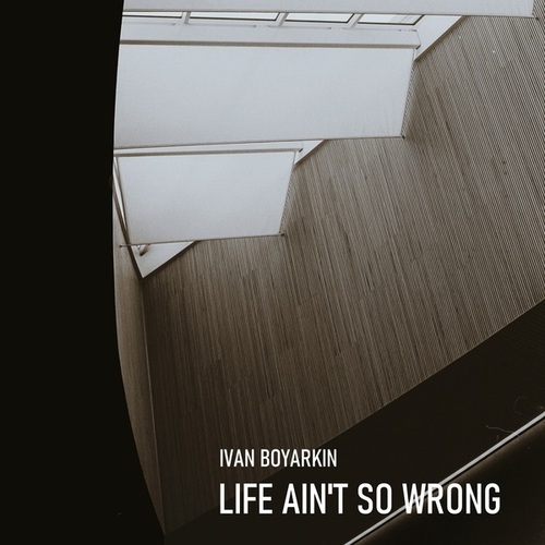 Ivan Boyarkin-Life Ain't So Wrong