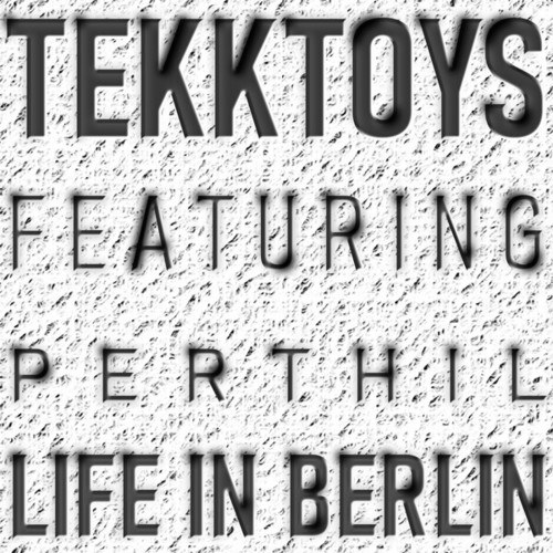 TEKKTOYS, Perthil-Life in Berlin