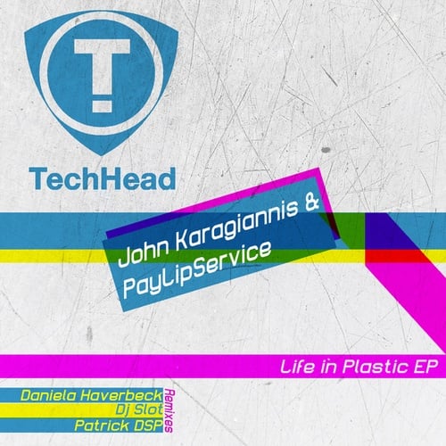John Karagiannis, PayLipService, Daniela Haverbeck, DJ Slot, Patrick DSP-Life In Plastic EP