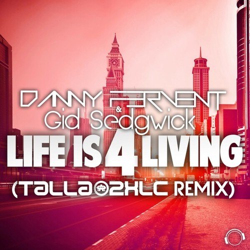 Danny Fervent, Gid Sedgwick, Talla 2xlc-Life Is 4 Living (Talla 2XLC Remix)