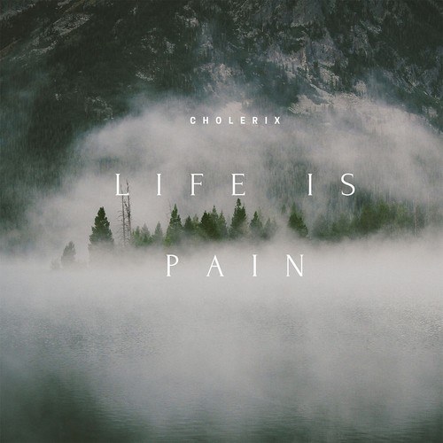 Cholerix-Life Is Pain