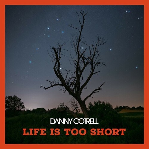 Danny Cotrell-Life is too Short