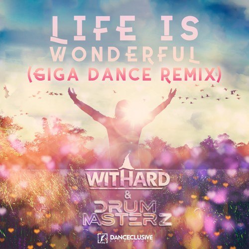Withard, Drummasterz, Giga Dance-Life Is Wonderful (Giga Dance Remix)