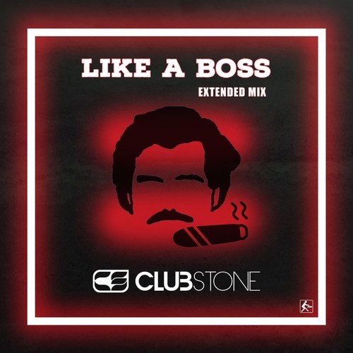 Clubstone-Like a Boss (Extended Mix)