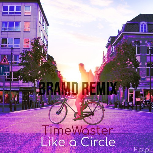 TimeWaster, Bramd-Like a Circle (Bramd Remix)