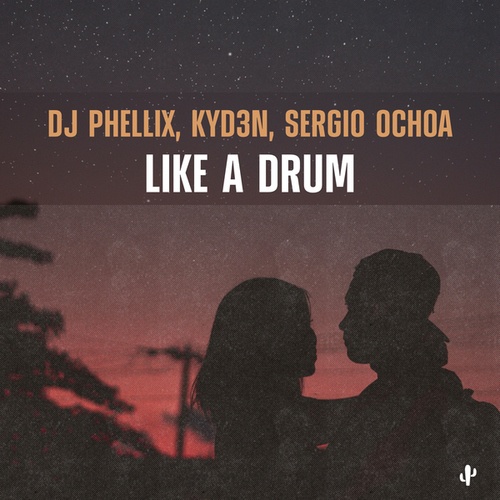 DJ Phellix, Kyd3n, Sergio Ochoa-Like a Drum