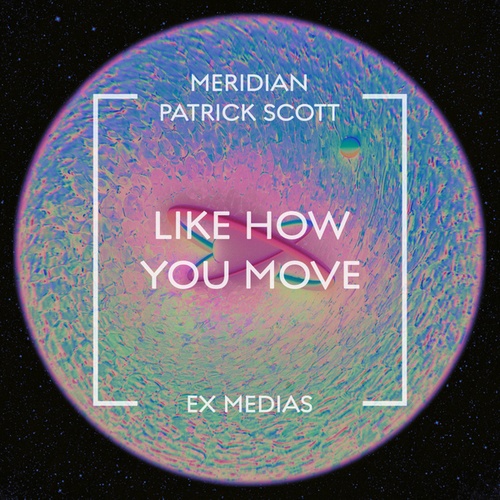 Meridian, Patrick Scott-Like How You Move