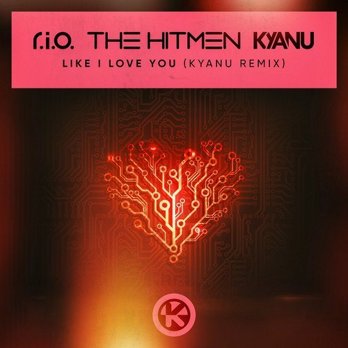 The Hitmen, KYANU, R.I.O.-Like I Love You (KYANU Remix)