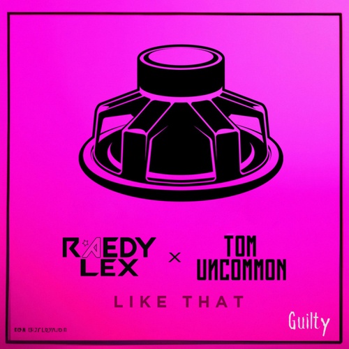 RAEDY LEX, Tom Uncommon-Like That