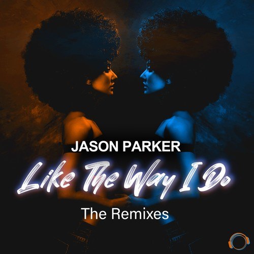 Jason Parker, Ferryn Moses, Klaus Schierling, Rene Park, Sunny Cookie-Like The Way I Do (The Remixes)