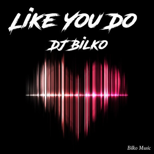 Dj Bilko-Like You Do