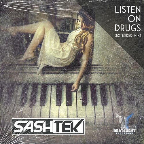 Sashtek-Listen on Drugs (Extended Mix)
