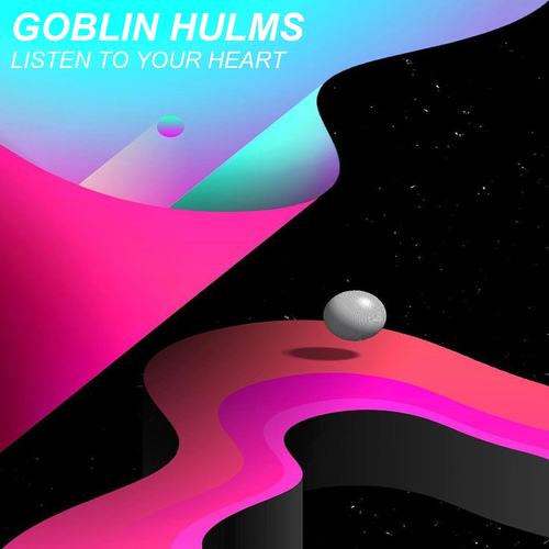 Goblin Hulms-Listen To Your Heart