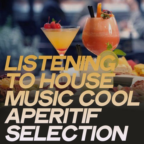 Listening to House Music (Cool Aperitif Selection)