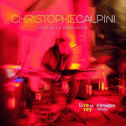 Christophe Calpini-Live at La Serrurerie