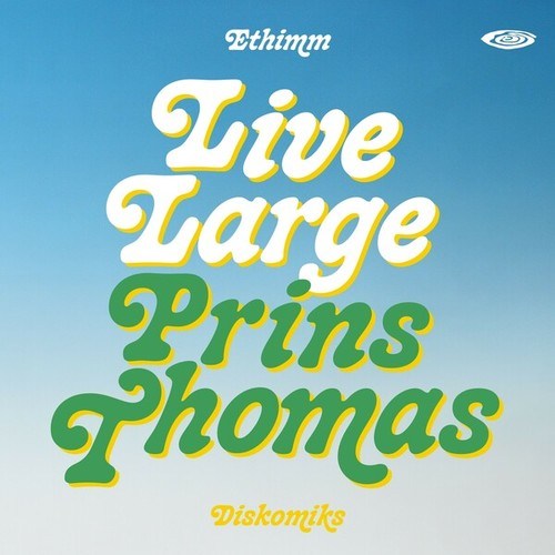 Ethimm-Live Large (Prins Thomas Diskomiks)