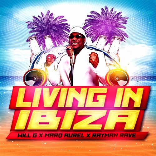 Will G., Marq Aurel, Rayman Rave, Dj Combo, Sander-7, BaseTo, Voggi, MipChunkz, Sunshine Dj, Danjel Summers, Jerry Delay, Marauder, Mikosch2k, A.voltage, Green Scully-Living in Ibiza